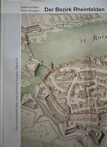 Die Kunstdenkmäler des Kantons Aargau, Band IX: Der Bezirk Rheinfelden (Kunstdenkmäler der Schweiz)