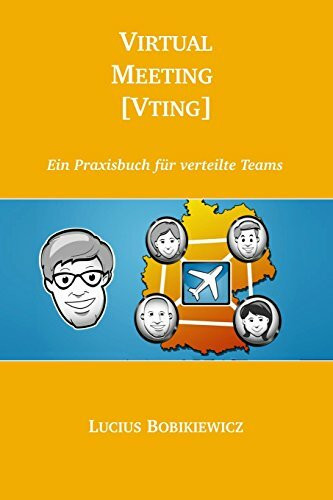 Virtual Meeting [Vting]: Ein Praxisbuch für verteilte Teams