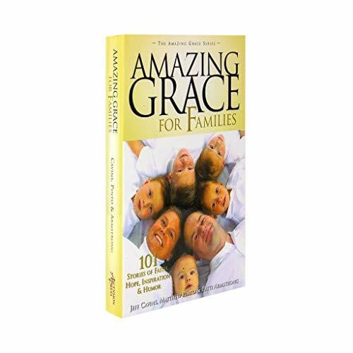 Amazing Grace for Families: 101 Stories of Faith, Hope, Inspiration, & Humor