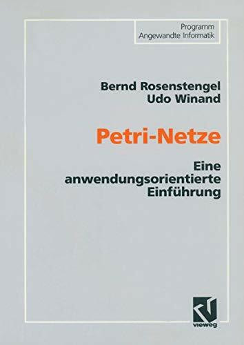 Petri-Netze: Eine anwendungsorientierte Einführung (German Edition) (Programm Angewandte Informatik)