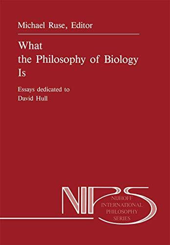 What the Philosophy of Biology Is: Essays dedicated to David Hull (Nijhoff International Philosophy Series, 32, Band 32)