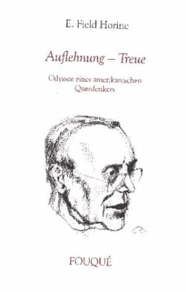 Auflehnung - Treue: Odyssee eines Amerikanischen Querdenkers (Fouqué Literaturverlag)