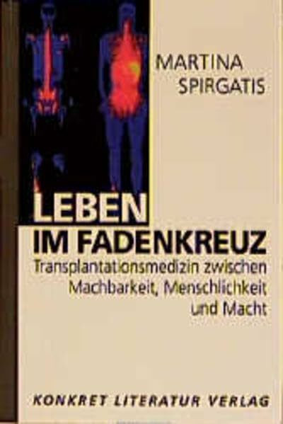 Leben im Fadenkreuz: Transplantationsmedizin zwischen Machbarkeit, Menschlichkeit und Macht