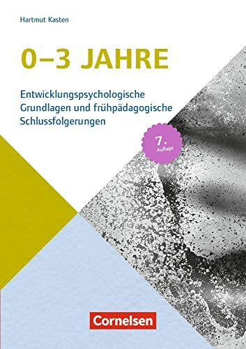 0-3 Jahre (7. Auflage): Entwicklungspsychologische Grundlagen und frühpädagogische Schlussfolgerungen – 7. Auflage 2017