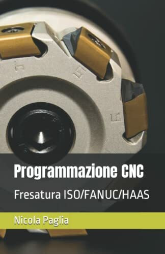 Programmazione CNC: Fresatura ISO/FANUC/HAAS