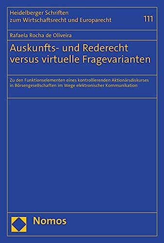 Auskunfts- und Rederecht versus virtuelle Fragevarianten: Zu den Funktionselementen eines kontrollierenden Aktionärsdiskurses in Börsengesellschaften ... zum Wirtschaftsrecht und Europarecht)