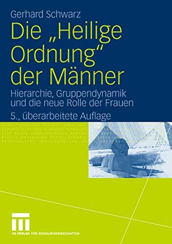 Die "Heilige Ordnung" der Männer: Hierarchie, Gruppendynamik und die neue Rolle der Frauen (German Edition) Die "Heilige Ordnung" der Männer: Hierarchie, Gruppendynamik und die neue Rolle der Frauen (German Edition)