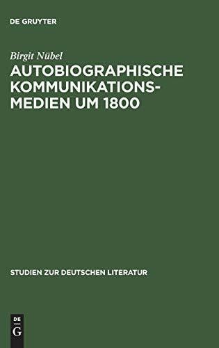 Autobiographische Kommunikationsmedien um 1800: Studien zu Rousseau, Wieland, Herder und Moritz (Studien zur deutschen Literatur, 136, Band 136)