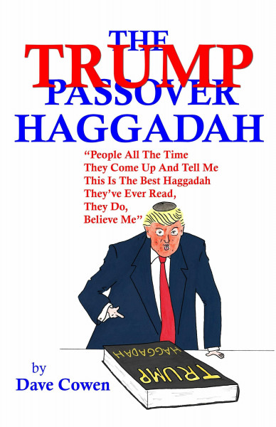 THE TRUMP PASSOVER HAGGADAH: "People All The Time They Come Up And Tell Me This Is The Best Haggadah They’ve Ever Read, They Do, Believe Me”