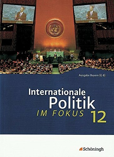 ... im Fokus. Sozialkunde für die gymnasiale Oberstufe in Bayern: ... im Fokus: Band 2: Internationale Politik im Fokus: Jahrgangsstufe 12 (... im ... Oberstufe in Bayern. Bisherige Ausgabe)