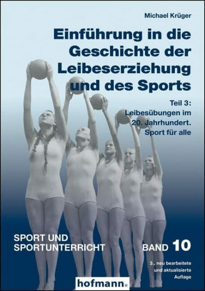 Einführung in die Geschichte der Leibeserziehung und des Sports - Teil 3: Leibesübungen im 20. Jahrhundert. Sport für alle (Sport und Sportunterricht)