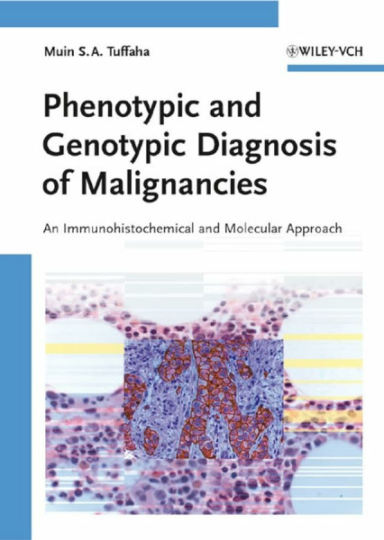 Phenotypic and Genotypic Diagnosis of Malignancies: An Immunohistochemical and Molecular Approach