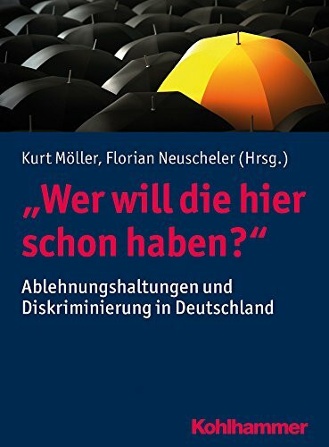 "Wer will die hier schon haben?": Ablehnungshaltungen und Diskriminierung in Deutschland