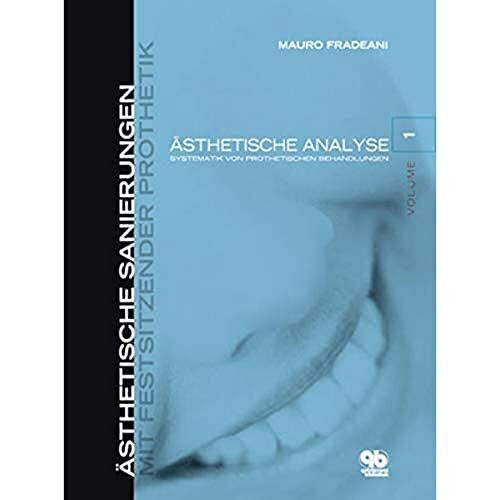 Ästhetische Sanierungen mit festsitzender Prothetik Band 1: Ästhetische Analyse: Systematik von prothetischen Behandlungen