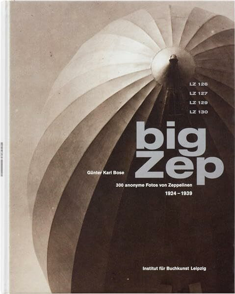 Big Zep: 300 anonyme Fotografien von Zeppelinen. 1924-1939