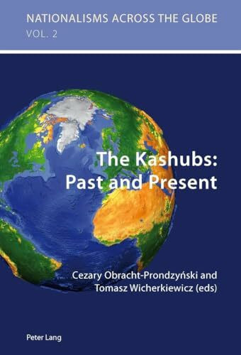 The Kashubs: Past and Present: Past and Present (Nationalisms across the Globe, Band 2)