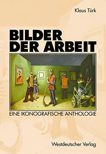 Bilder der Arbeit: Eine ikonografische Anthologie