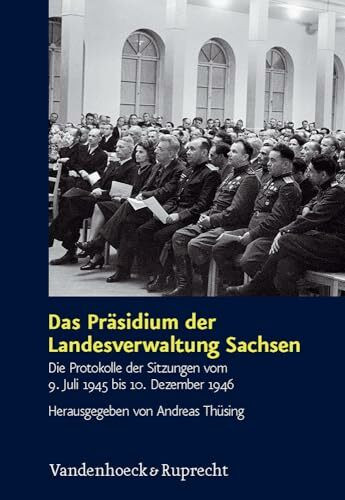 Das Präsidium der Landesverwaltung Sachsen: Die Protokolle der Sitzungen vom 9. Juli 1945 bis 10. Dezember 1946 (Schriften des Hannah-Arendt-Instituts für Totalitarismusforschung, Band 40)