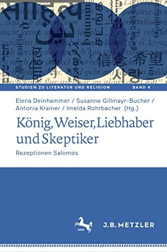 König, Weiser, Liebhaber und Skeptiker: Rezeptionen Salomos (Studien zu Literatur und Religion / Studies on Literature and Religion, 4, Band 4)