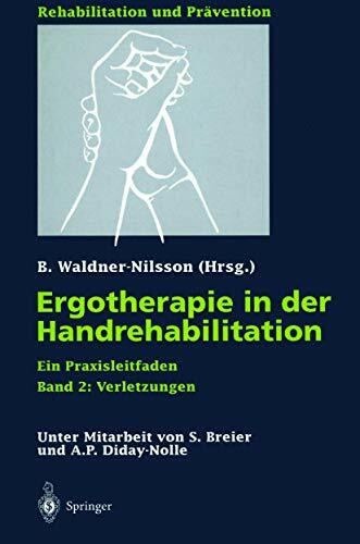 Ergotherapie in der Handrehabilitation: Ein Praxisleitfaden. Band 2: Verletzungen (Rehabilitation und Prävention, 37, Band 360)