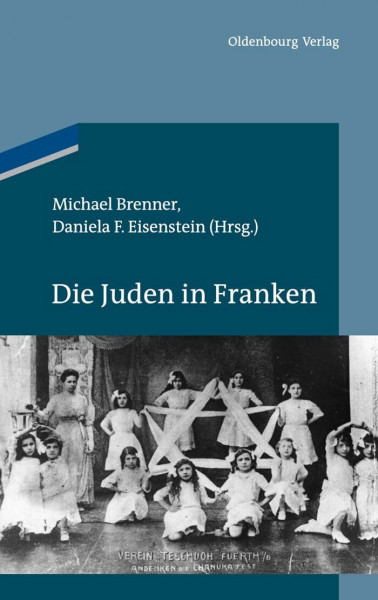 Die Juden in Franken (Studien zur Jüdischen Geschichte und Kultur in Bayern, Band 5)