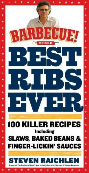 Best Ribs Ever: 100 Killer Recipes