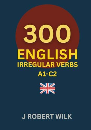 ENGLISH IRREGULAR VERBS: 300 ENGLISH IRREGULAR VERB FORMS