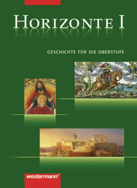 Horizonte - Geschichte für die Oberstufe: Band I: Von der griechischen Antike bis zur Frühen Neuzeit (Horizonte: Geschichte für die Oberstufe - 3 bändige Ausgabe)