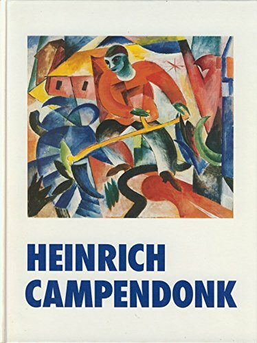 Heinrich Campendonk. Ein Maler des Blauen Reiter