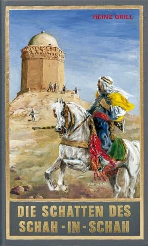 Die Schatten des Schah-in-Schah. AAlternative Fortführung von Karl Mays Reiseerzählungen "Der Löwe der Blutrache" und "Bei den Trümmern von Babylon": ... zu den Gesammelten Werken Karl Mays