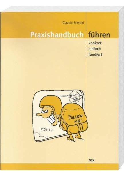 Praxishandbuch Führen: Konkret, einfach, fundiert