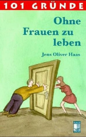 101 Gründe Ohne Frauen zu leben