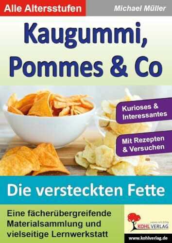 Kaugummi, Pommes & Co - Band 3: Die versteckten Fette: Eine fächerübergreifende Materialsammlung und vielseitige Lernwerkstatt