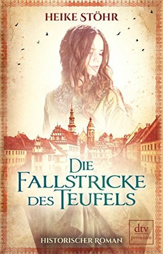 Die Fallstricke des Teufels: Historischer Roman (Teufel von Pirna-Reihe, Band 1)