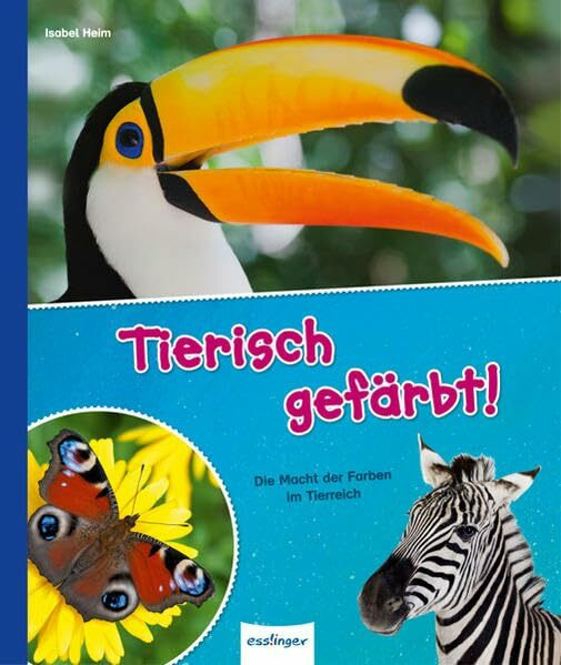 Tierisch gefärbt!: Die Macht der Farben im Tierreich