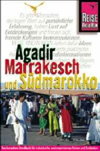Agadir, Marrakesch und Südmarokko: Anti-Atlas, Essaouira, Strasse der Kasbahs, Draatal, Tafilalet (Reise Know How)
