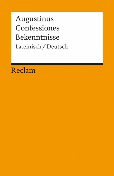 Confessiones / Bekenntnisse. Lateinisch/Deutsch: Augustinus – zweisprachige Ausgabe; Textauswahl; Analyse – 18676 (Reclams Universal-Bibliothek)