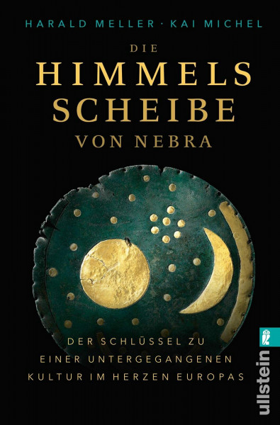 Die Himmelsscheibe von Nebra: Der Schlüssel zu einer untergegangenen Kultur im Herzen Europas