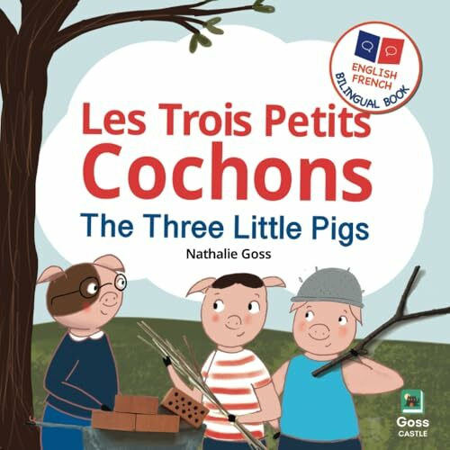 The Three Little Pigs - Les Trois Petits Cochons: English French Bilingual Book: Bilingual Children's Book for French Language Learning (English French Bilingual Children's Books)