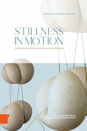 Stillness in Motion: Conversations on Maria Bartuszová