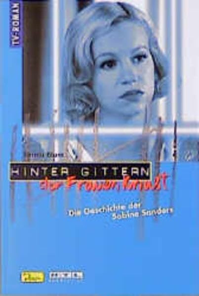 Hinter Gittern, der Frauenknast, Bd.7, Die Geschichte der Sabine Sanders