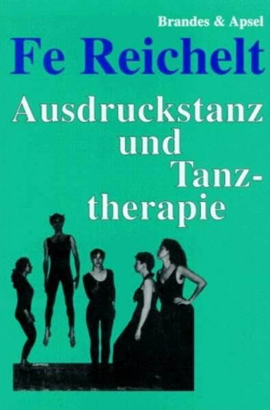 Ausdruckstanz und Tanztherapie: Theoretische Grundlagen und ein Modellversuch