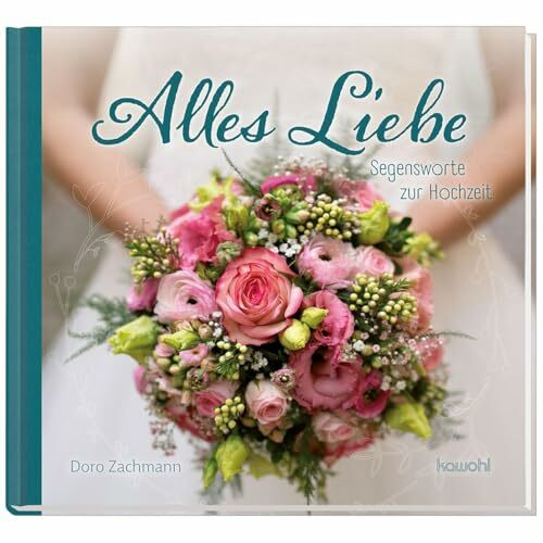 Alles Liebe: Segensworte zur Hochzeit