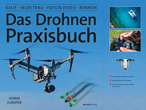 Das Drohnen-Praxisbuch: Kauf, Selbstbau, Foto & Video, Rennen