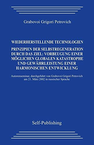 Wiederherstellende Technologien.: Prinzipien der Selbstregeneration durch das Ziel: Vorbeugung einer möglichen globalen Katastrophe und Gewährleistung einer harmonischen Entwicklung.