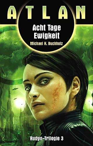 Rudyn-Trilogie / Acht Tage Ewigkeit (Rudyn 3/3): Atlan-Roman 6
