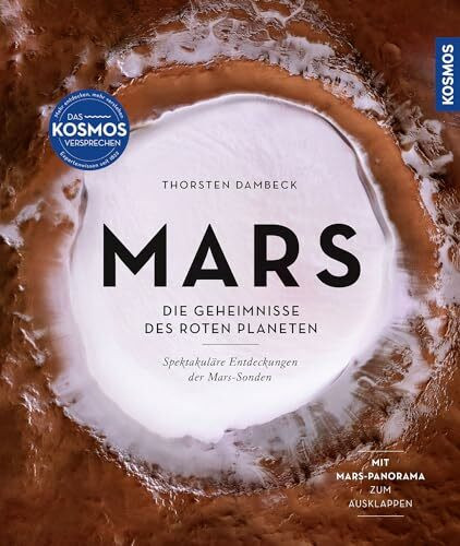 Mars: Die Geheimnisse des roten Planeten - spektakuläre Entdeckungen der Mars-Sonden. Mit Mars-Panorama zum Ausklappen.