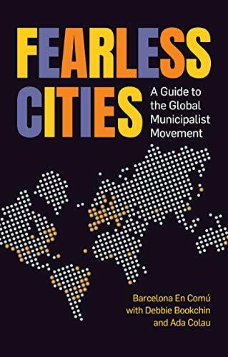 Fearless Cities: A Guide to the Global Municipalist Movement