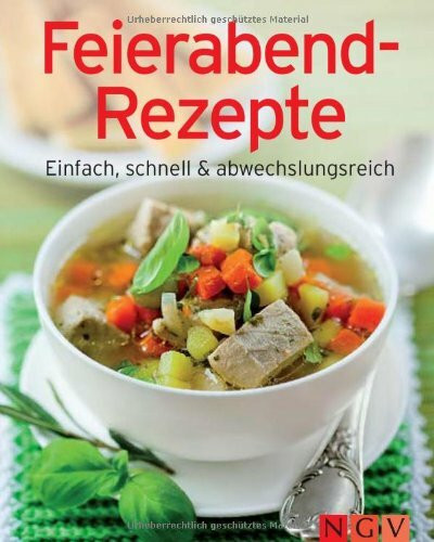 Feierabend-Rezepte: Einfach, schnell & abwechslungsreich