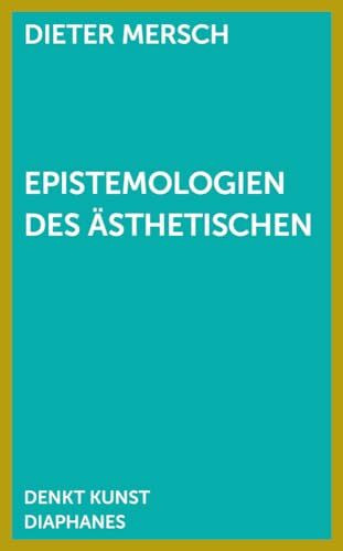 Epistemologien des Ästhetischen (DENKT KUNST)